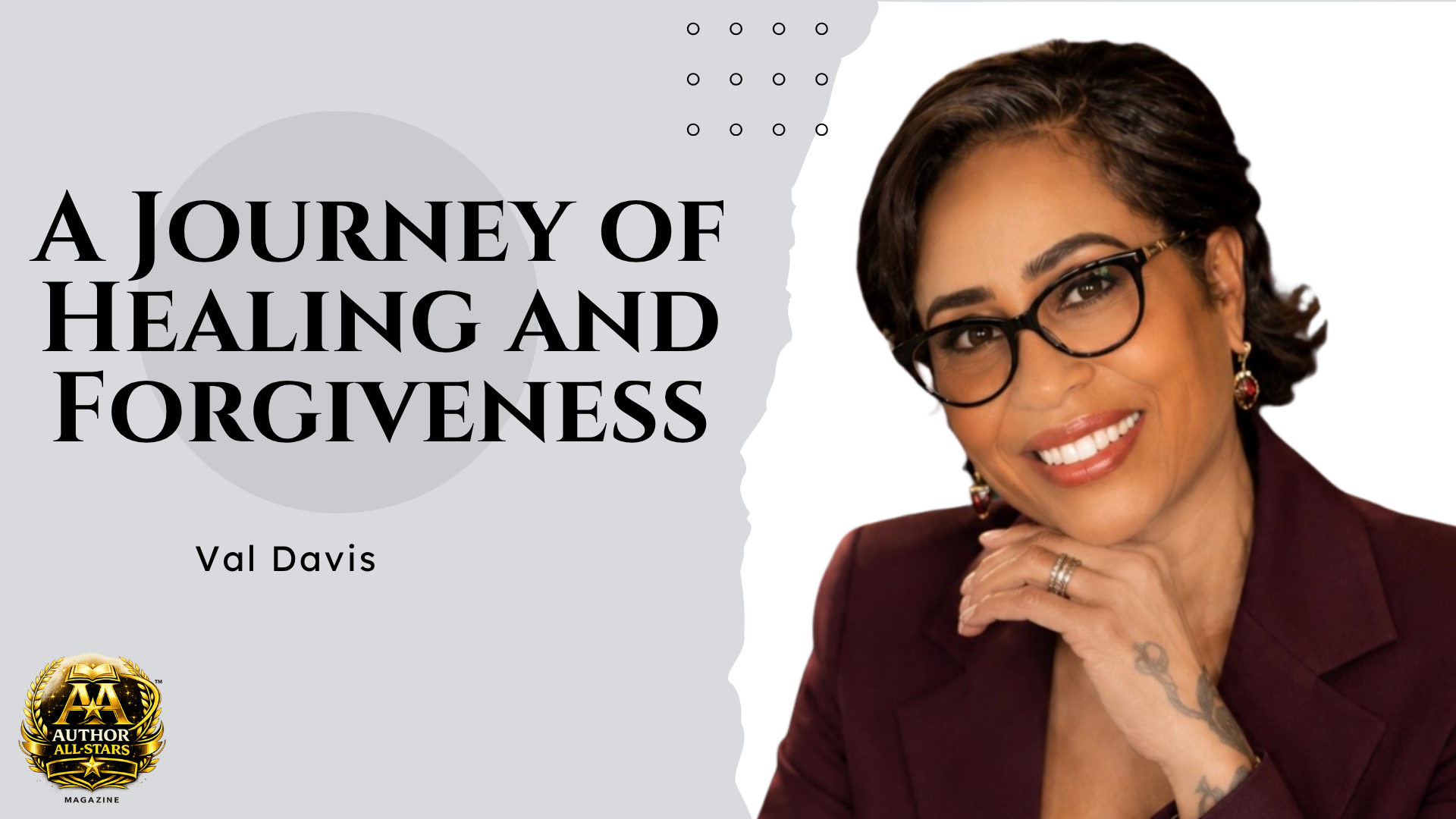 A Journey of Healing and Forgiveness: How Val Davis Is Inspiring Restoration Through Faith and Grace